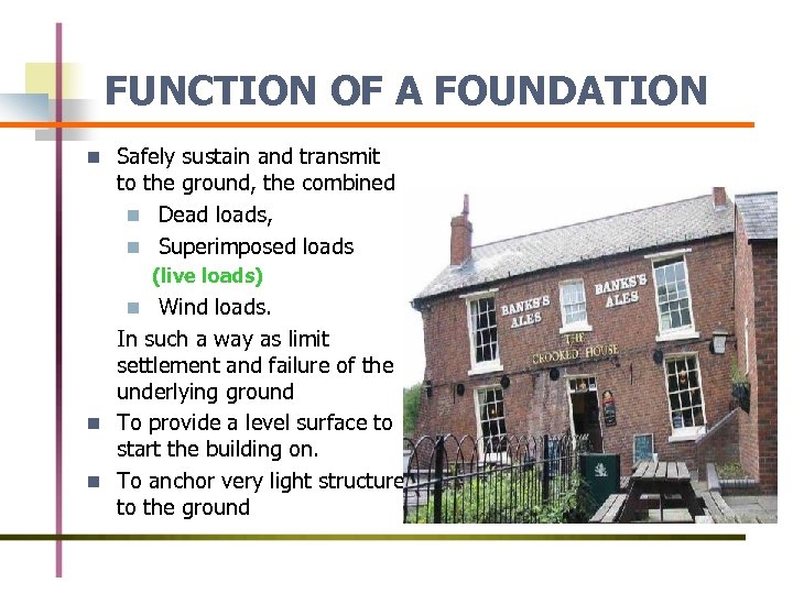 FUNCTION OF A FOUNDATION n Safely sustain and transmit to the ground, the combined