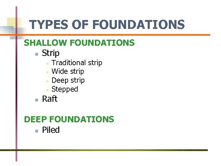 TYPES OF FOUNDATIONS SHALLOW FOUNDATIONS n Strip n n n Traditional strip Wide strip