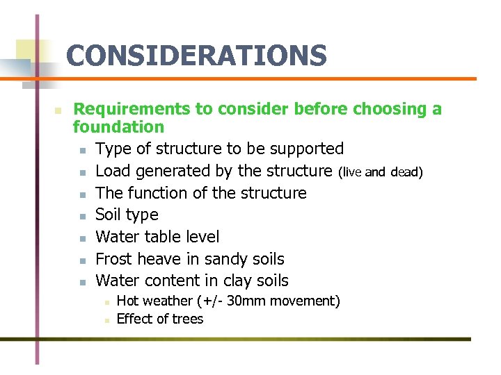 CONSIDERATIONS n Requirements to consider before choosing a foundation n Type of structure to