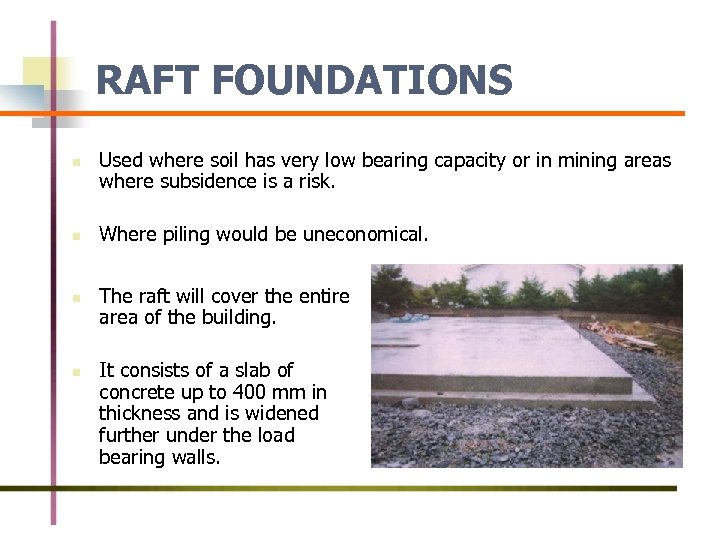 RAFT FOUNDATIONS n n Used where soil has very low bearing capacity or in