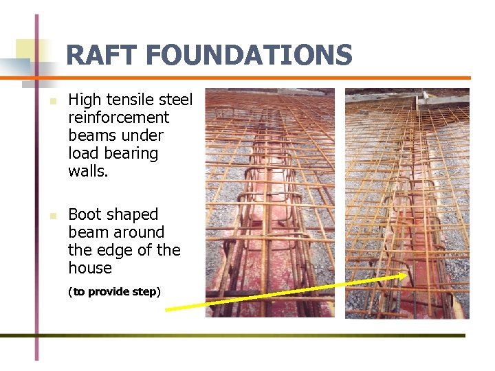 RAFT FOUNDATIONS n n High tensile steel reinforcement beams under load bearing walls. Boot