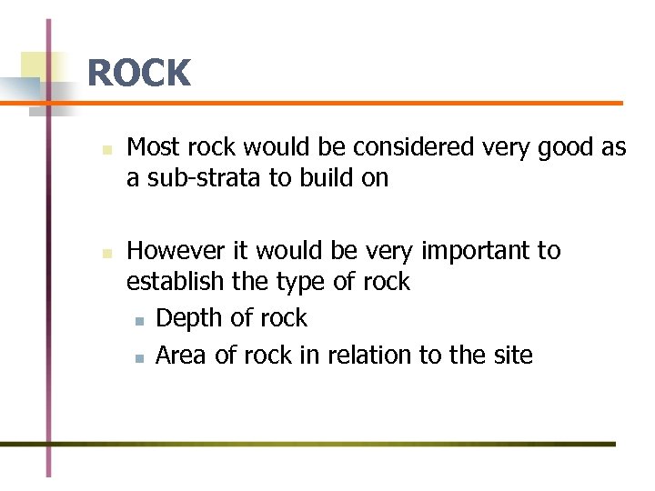 ROCK n n Most rock would be considered very good as a sub-strata to