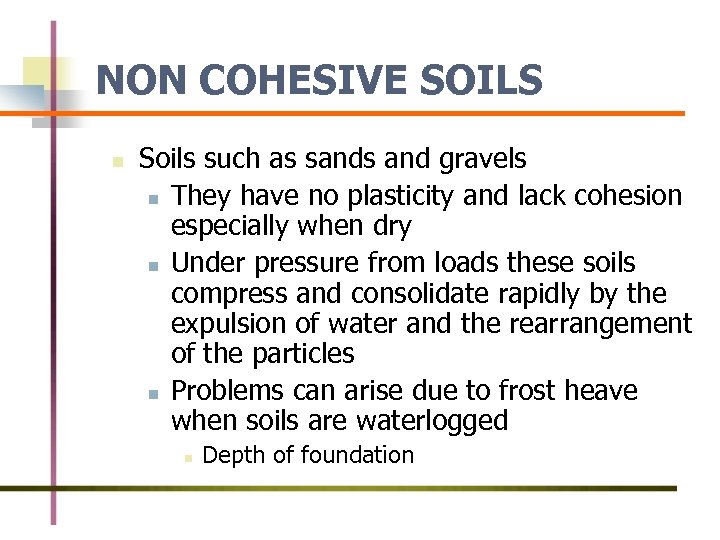 NON COHESIVE SOILS n Soils such as sands and gravels n They have no