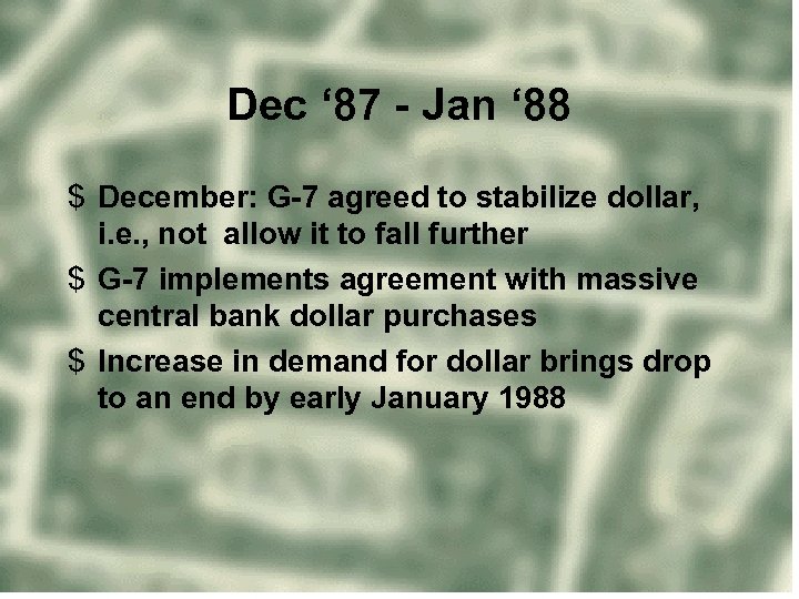 Dec ‘ 87 - Jan ‘ 88 $ December: G-7 agreed to stabilize dollar,