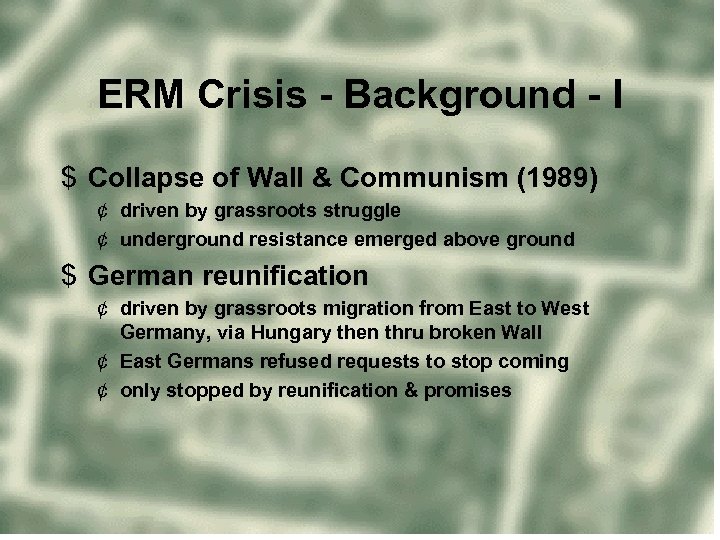 ERM Crisis - Background - I $ Collapse of Wall & Communism (1989) ¢