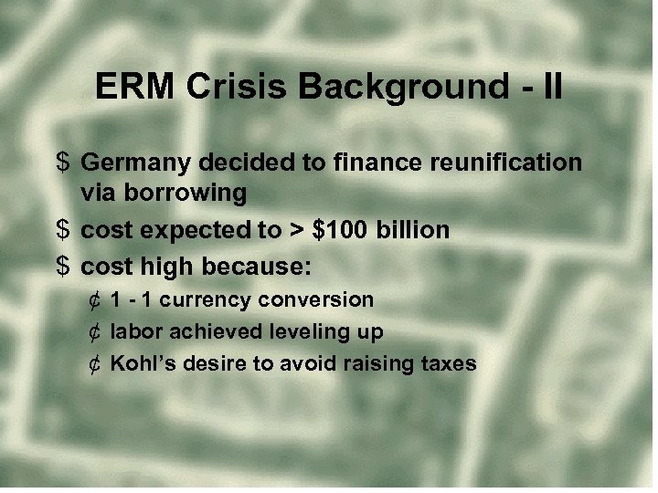 ERM Crisis Background - II $ Germany decided to finance reunification via borrowing $