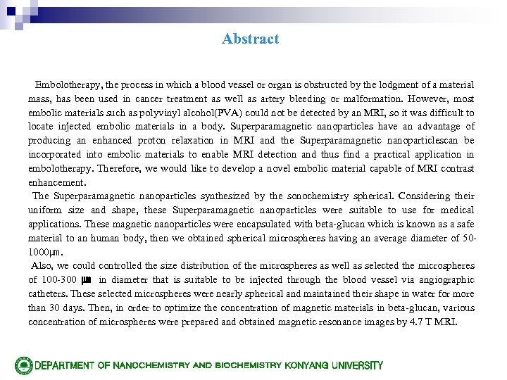 Abstract Embolotherapy, the process in which a blood vessel or organ is obstructed by