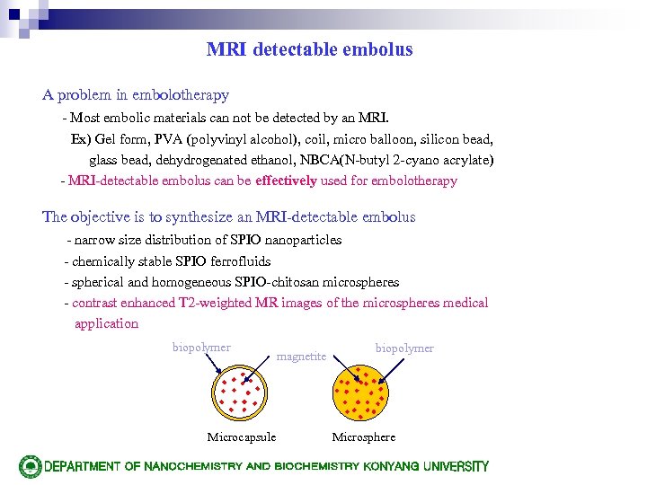 MRI detectable embolus A problem in embolotherapy - Most embolic materials can not be
