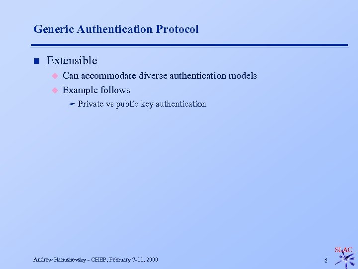 Generic Authentication Protocol n Extensible u u Can accommodate diverse authentication models Example follows
