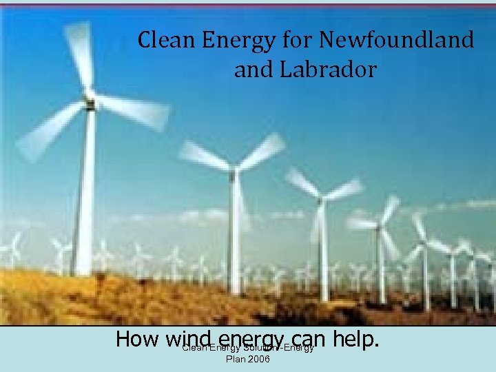 Clean Energy for Newfoundland Labrador How wind. Energy Solution -Energy help. Clean energy can
