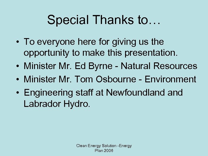 Special Thanks to… • To everyone here for giving us the opportunity to make