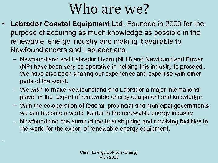 Who are we? • Labrador Coastal Equipment Ltd. Founded in 2000 for the purpose