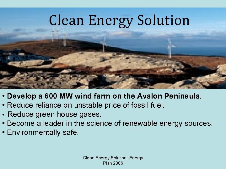 Clean Energy Solution • Develop a 600 MW wind farm on the Avalon Peninsula.