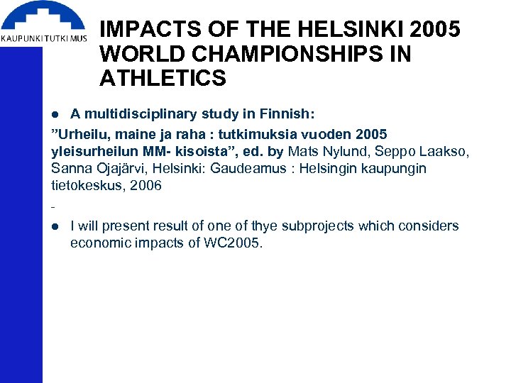 IMPACTS OF THE HELSINKI 2005 WORLD CHAMPIONSHIPS IN ATHLETICS A multidisciplinary study in Finnish: