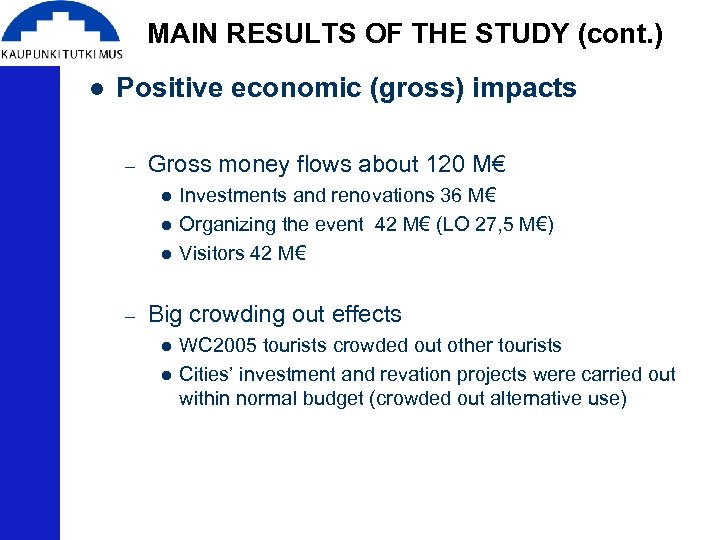 MAIN RESULTS OF THE STUDY (cont. ) l Positive economic (gross) impacts – Gross