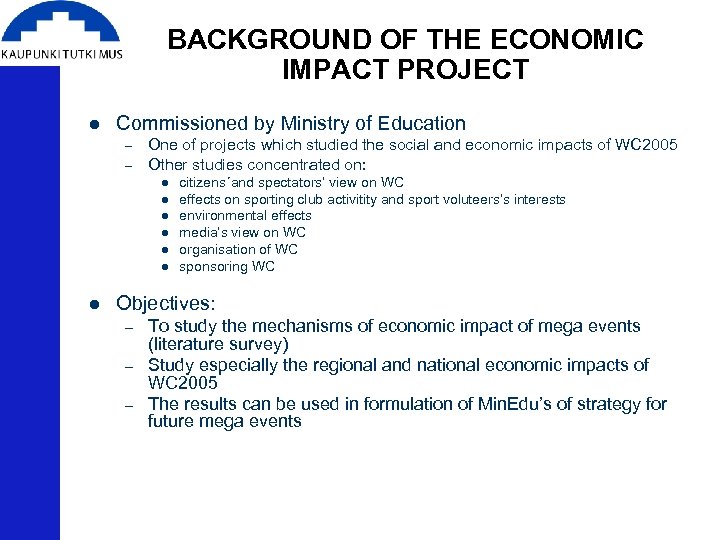 BACKGROUND OF THE ECONOMIC IMPACT PROJECT l Commissioned by Ministry of Education – –