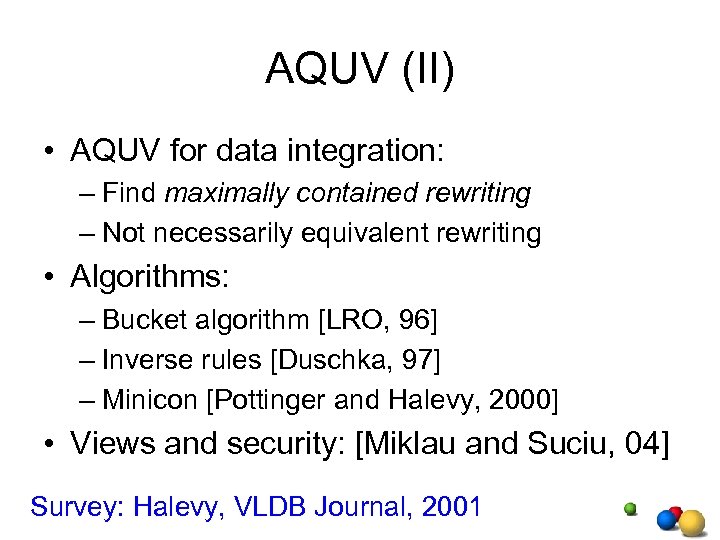 AQUV (II) • AQUV for data integration: – Find maximally contained rewriting – Not