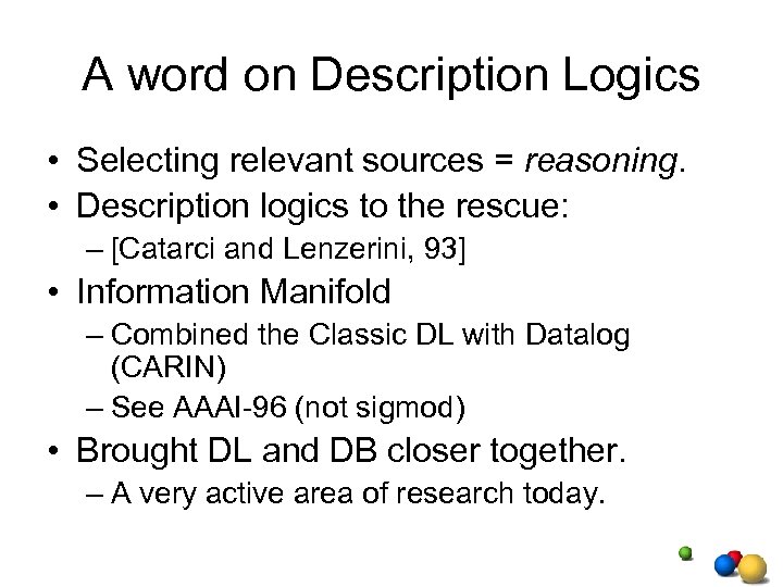 A word on Description Logics • Selecting relevant sources = reasoning. • Description logics