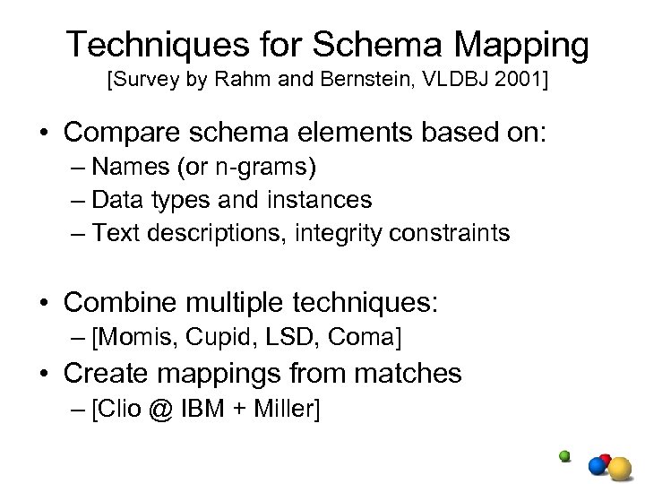 Techniques for Schema Mapping [Survey by Rahm and Bernstein, VLDBJ 2001] • Compare schema