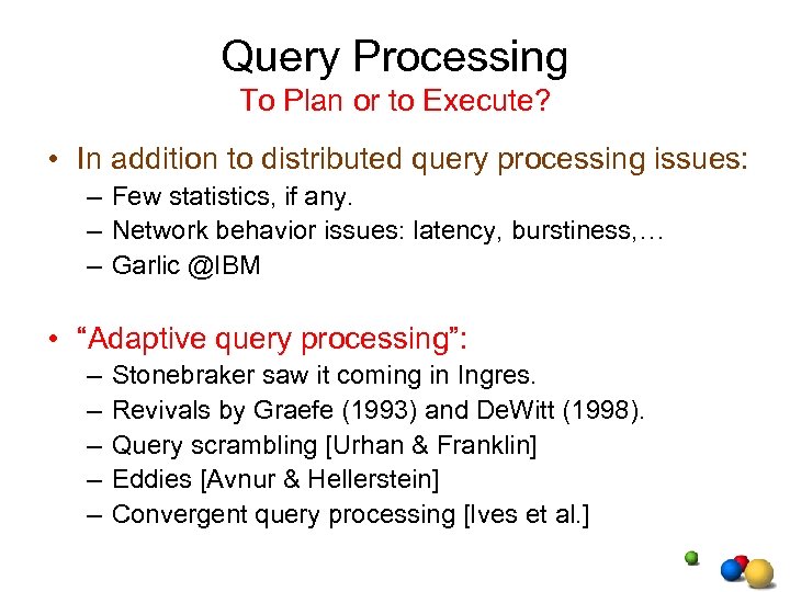 Query Processing To Plan or to Execute? • In addition to distributed query processing