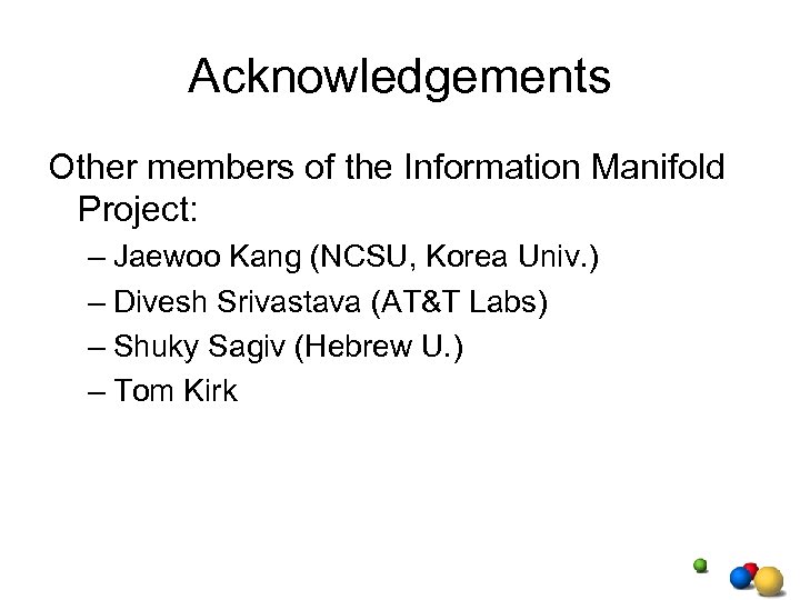 Acknowledgements Other members of the Information Manifold Project: – Jaewoo Kang (NCSU, Korea Univ.