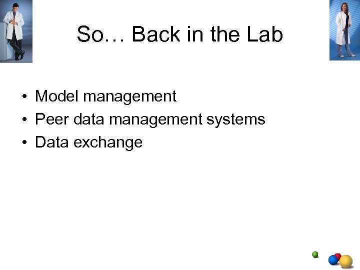 So… Back in the Lab • Model management • Peer data management systems •