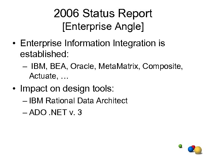 2006 Status Report [Enterprise Angle] • Enterprise Information Integration is established: – IBM, BEA,