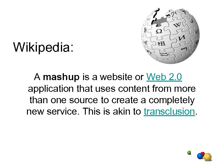 Wikipedia: A mashup is a website or Web 2. 0 application that uses content