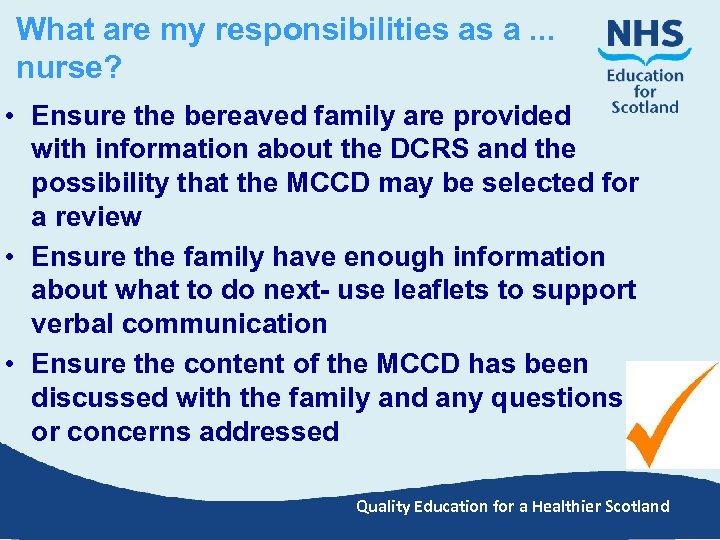  What are my responsibilities as a. . . nurse? • Ensure the bereaved