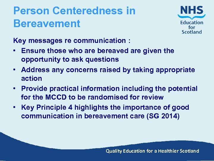 Person Centeredness in Bereavement Key messages re communication : • Ensure those who are