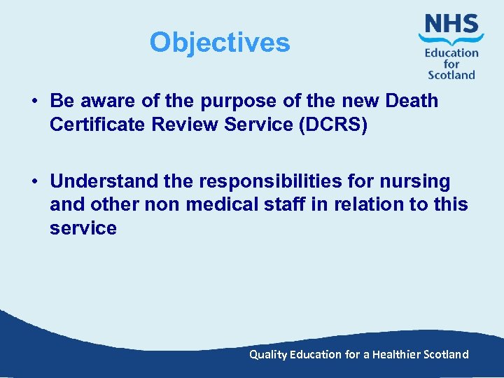 Objectives • Be aware of the purpose of the new Death Certificate Review Service