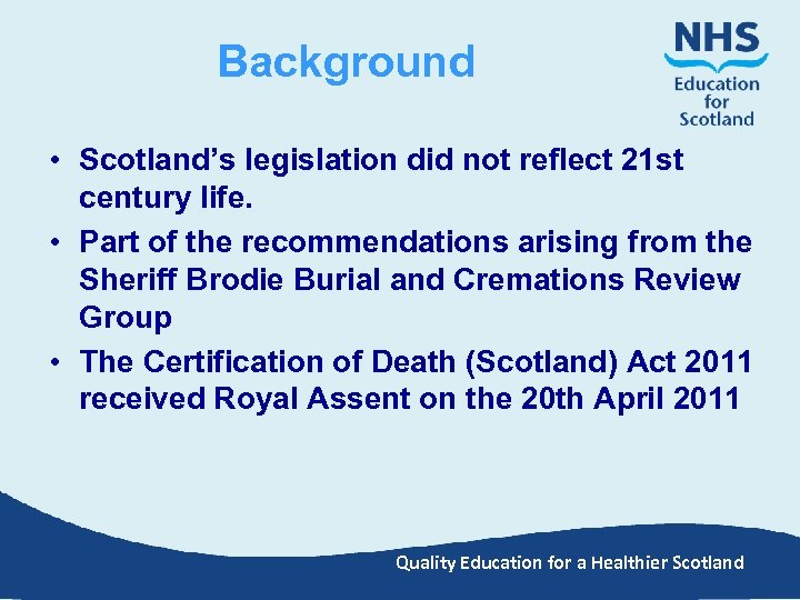 Background • Scotland’s legislation did not reflect 21 st century life. • Part of