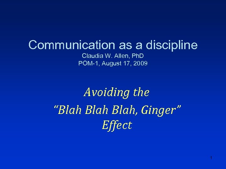 Communication as a discipline Claudia W. Allen, Ph. D POM-1, August 17, 2009 Avoiding