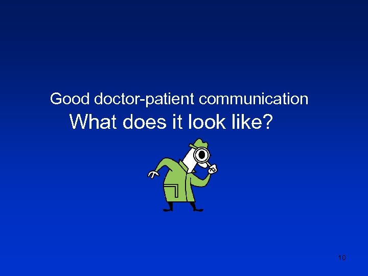 Good doctor-patient communication What does it look like? 10 