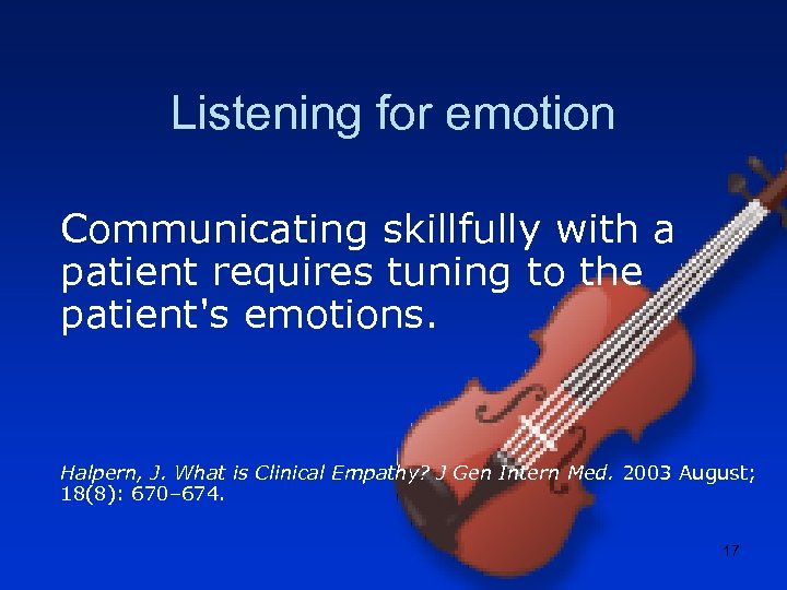 Listening for emotion Communicating skillfully with a patient requires tuning to the patient's emotions.