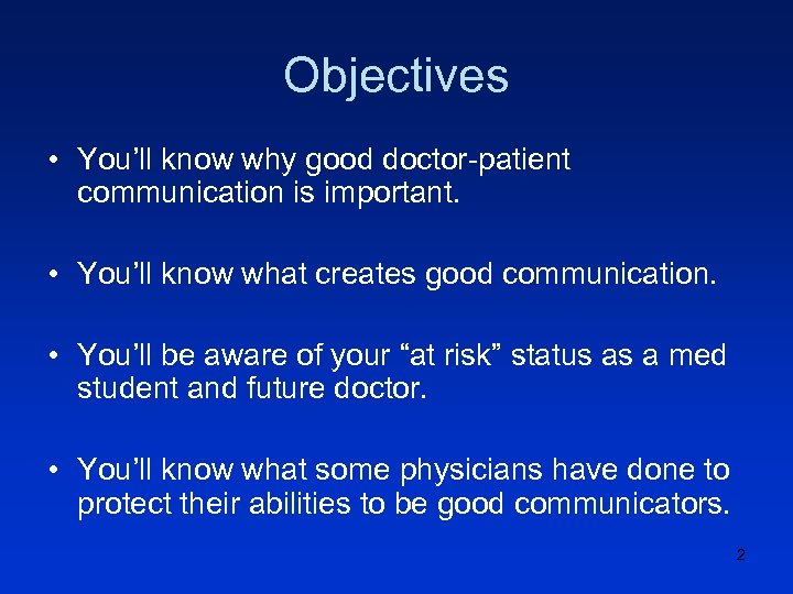 Objectives • You’ll know why good doctor-patient communication is important. • You’ll know what