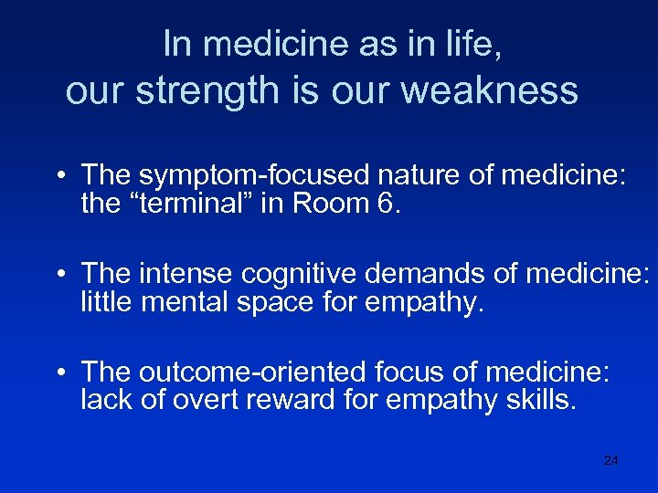 In medicine as in life, our strength is our weakness • The symptom-focused nature