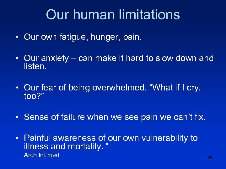 Our human limitations • Our own fatigue, hunger, pain. • Our anxiety – can