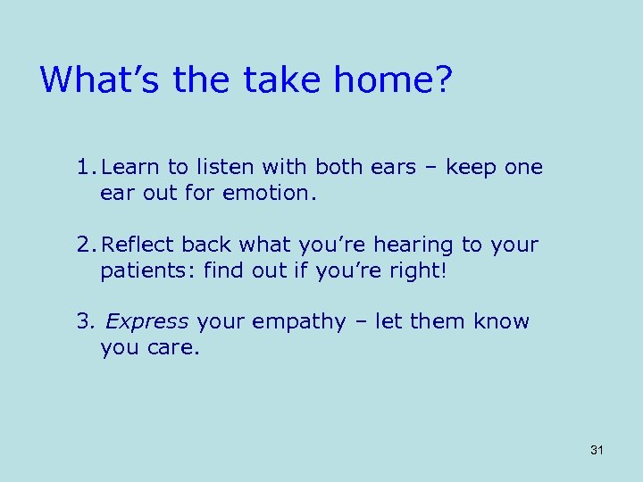 What’s the take home? 1. Learn to listen with both ears – keep one