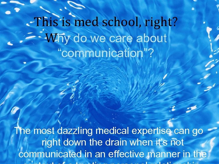 This is med school, right? Why do we care about “communication”? The most dazzling