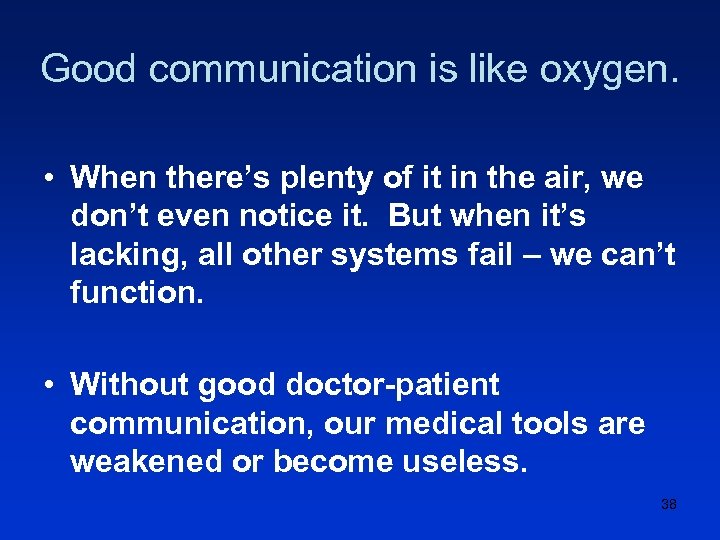 Good communication is like oxygen. • When there’s plenty of it in the air,