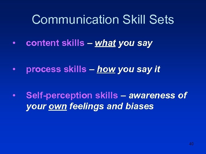 Communication Skill Sets • content skills – what you say • process skills –