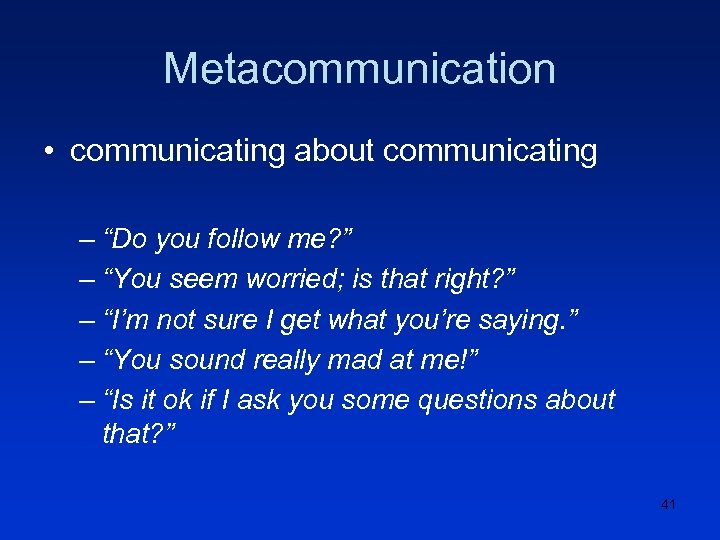 Metacommunication • communicating about communicating – “Do you follow me? ” – “You seem