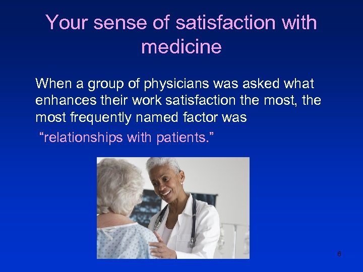 Your sense of satisfaction with medicine When a group of physicians was asked what