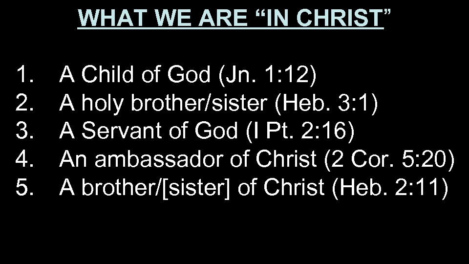 WHAT WE ARE “IN CHRIST” 1. 2. 3. 4. 5. A Child of God