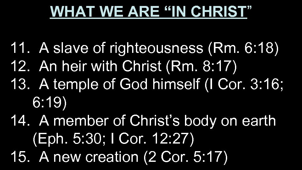 WHAT WE ARE “IN CHRIST” 11. A slave of righteousness (Rm. 6: 18) 12.