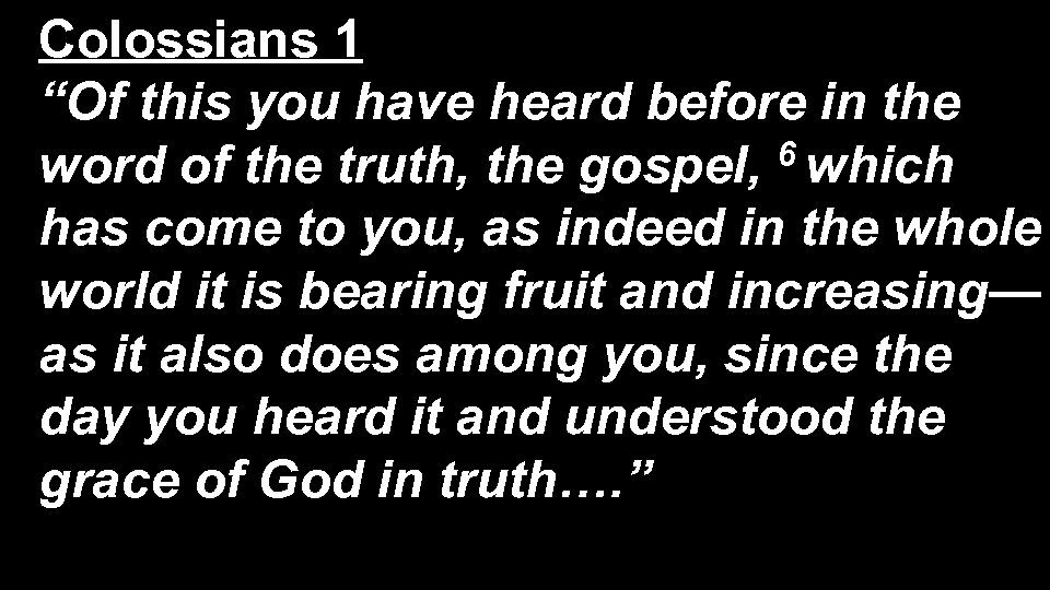 Colossians 1 “Of this you have heard before in the word of the truth,