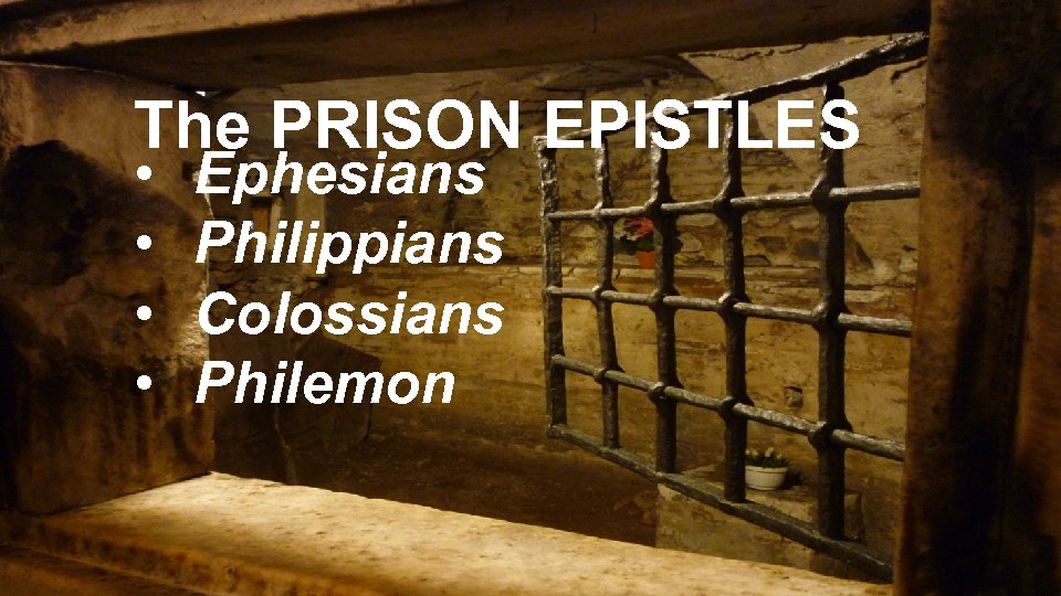 The PRISON EPISTLES • • Ephesians Philippians Colossians Philemon 