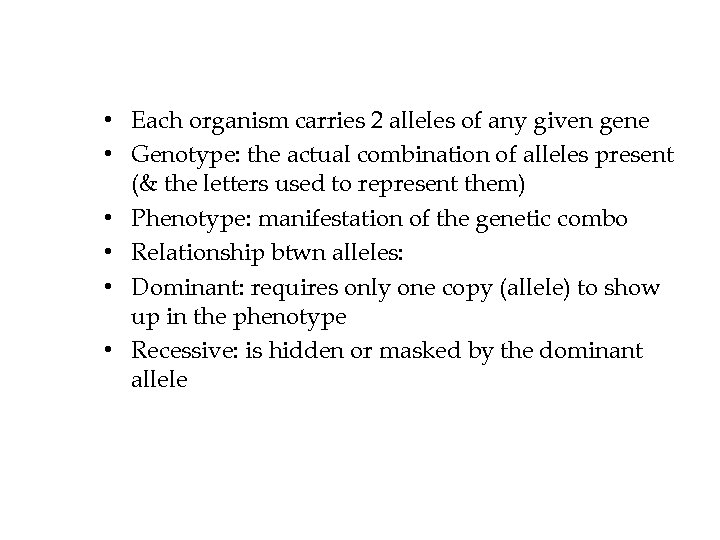  • Each organism carries 2 alleles of any given gene • Genotype: the