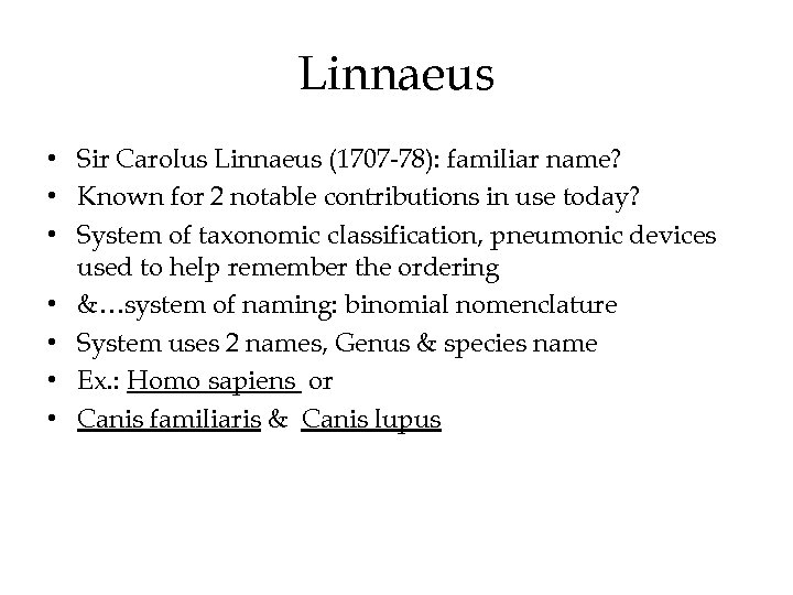 Linnaeus • Sir Carolus Linnaeus (1707 -78): familiar name? • Known for 2 notable